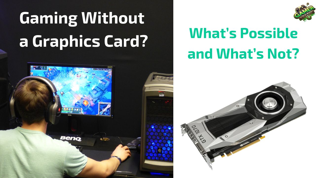 Gaming Without a Graphics Card: What’s Possible and What’s Not?